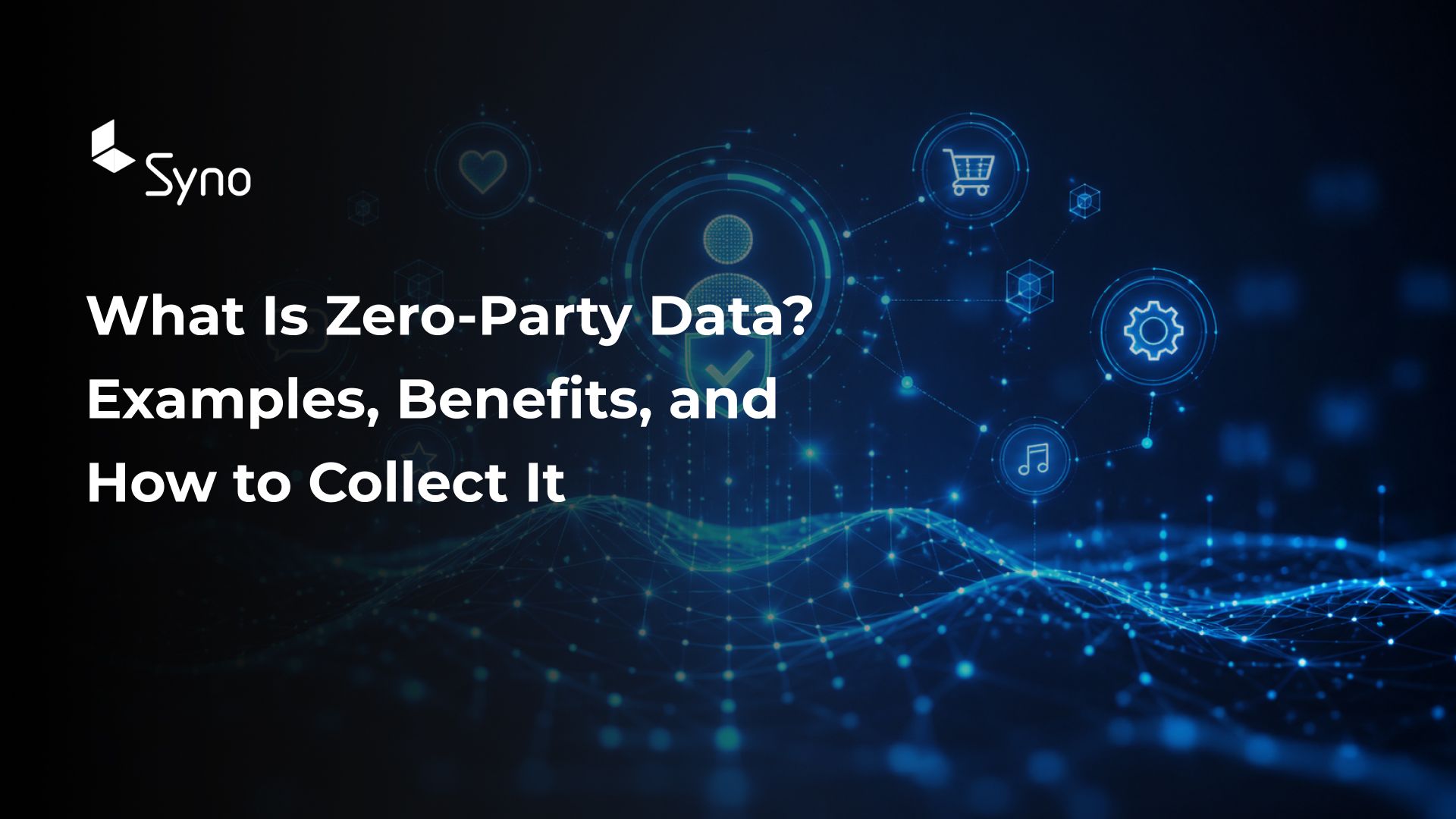 What is zero-party data — examples, benefits, and how to collect it