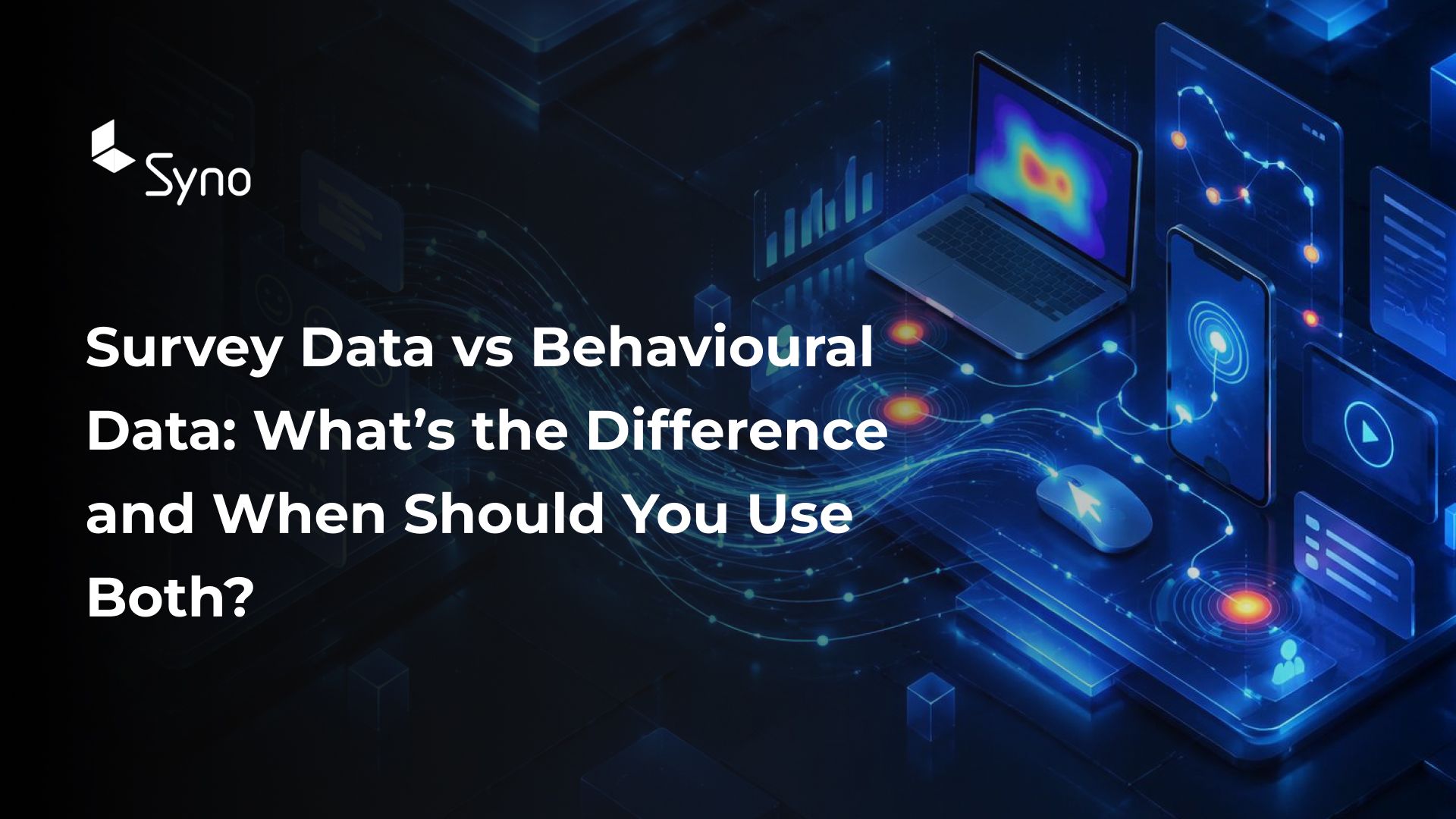 Survey Data vs Behavioural Data: What’s the Difference and When Should You Use Both?